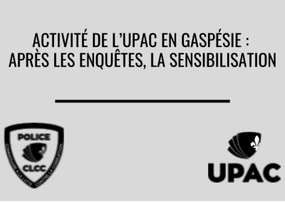 Activité de l’UPAC en Gaspésie : après les enquêtes, la sensibilisation